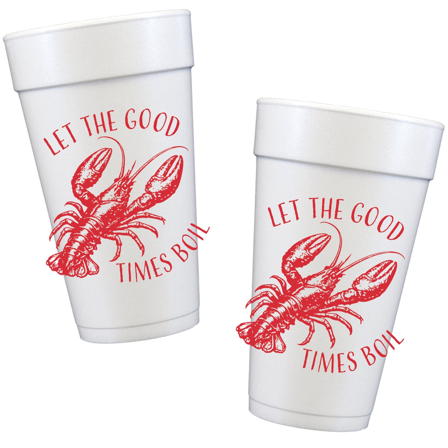 Let the Good Times Boil Crawfish Styrofoam Cups PREORDER