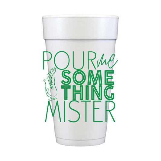 Pour Me Something Mister Styrofoam Cups